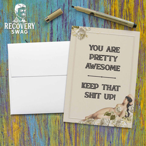 You are Pretty Awesome, Keep that Shit Up Greeting Card - 12 Step Recovery Cards
