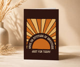 Attitude of Gratitude Just for Today Greeting Card