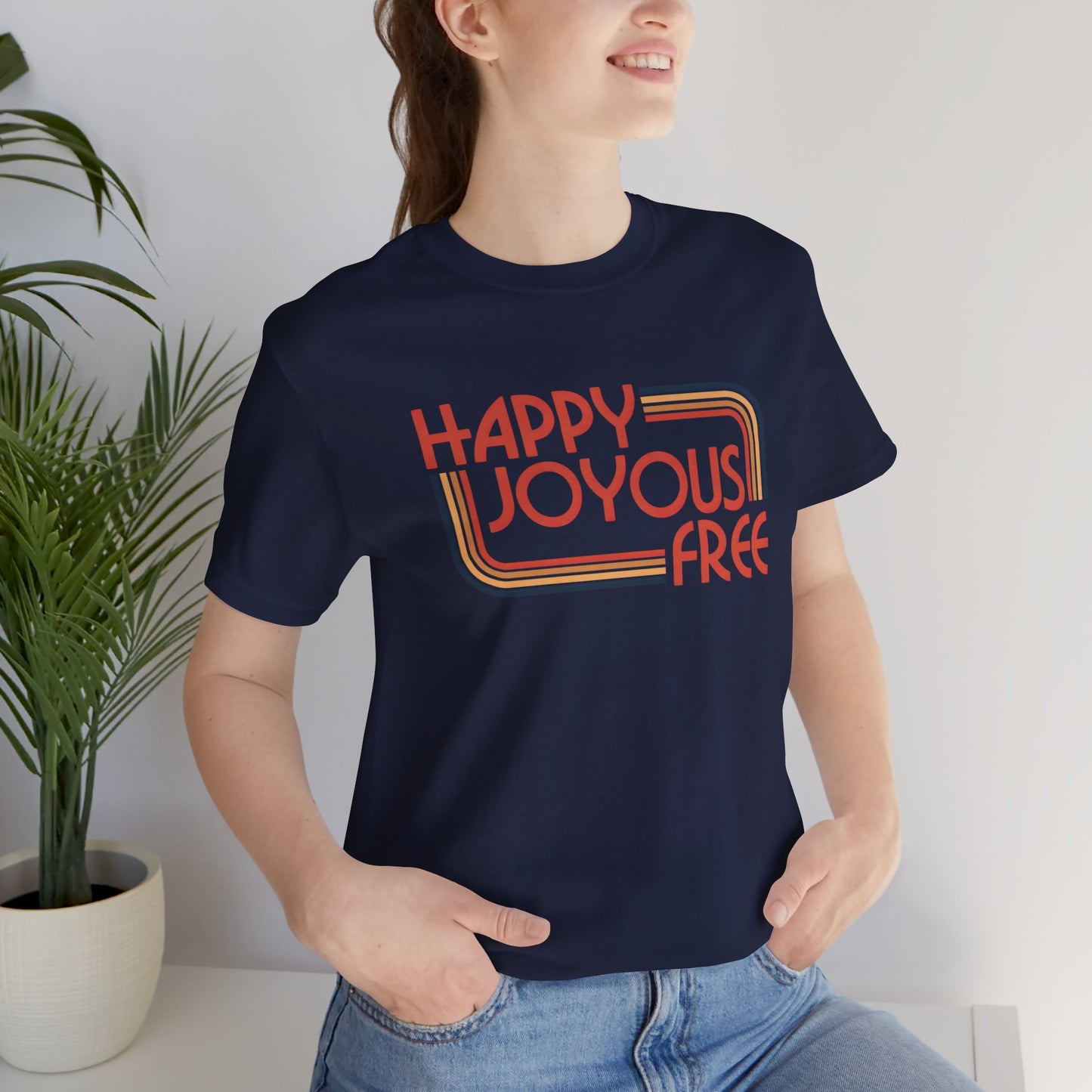 Happy Joyous Free - Unisex Jersey Short Sleeve Tee