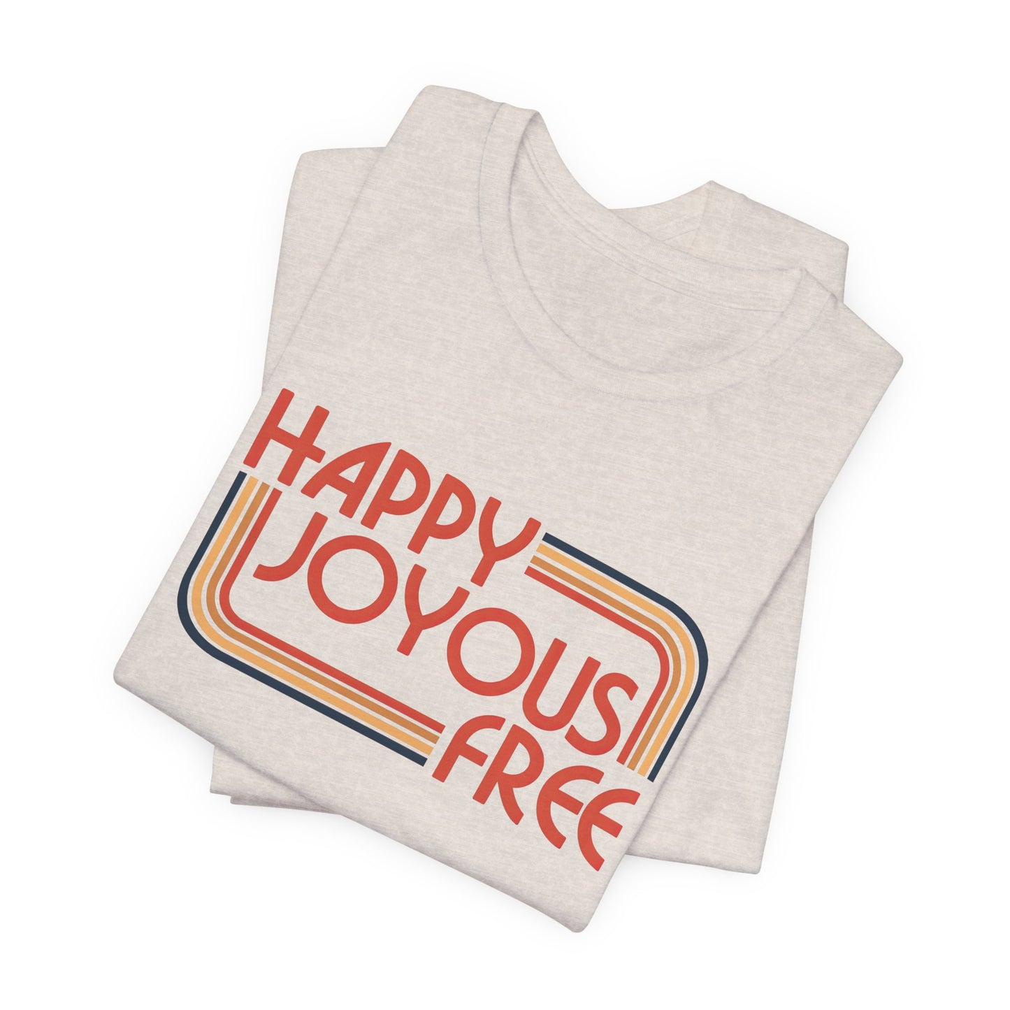 Happy Joyous Free - Unisex Jersey Short Sleeve Tee