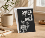 Sober 'Til It's Over Greeting Card