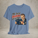 My Best Thinking Got Me Here T-Shirt