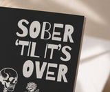 Sober 'Til It's Over Greeting Card