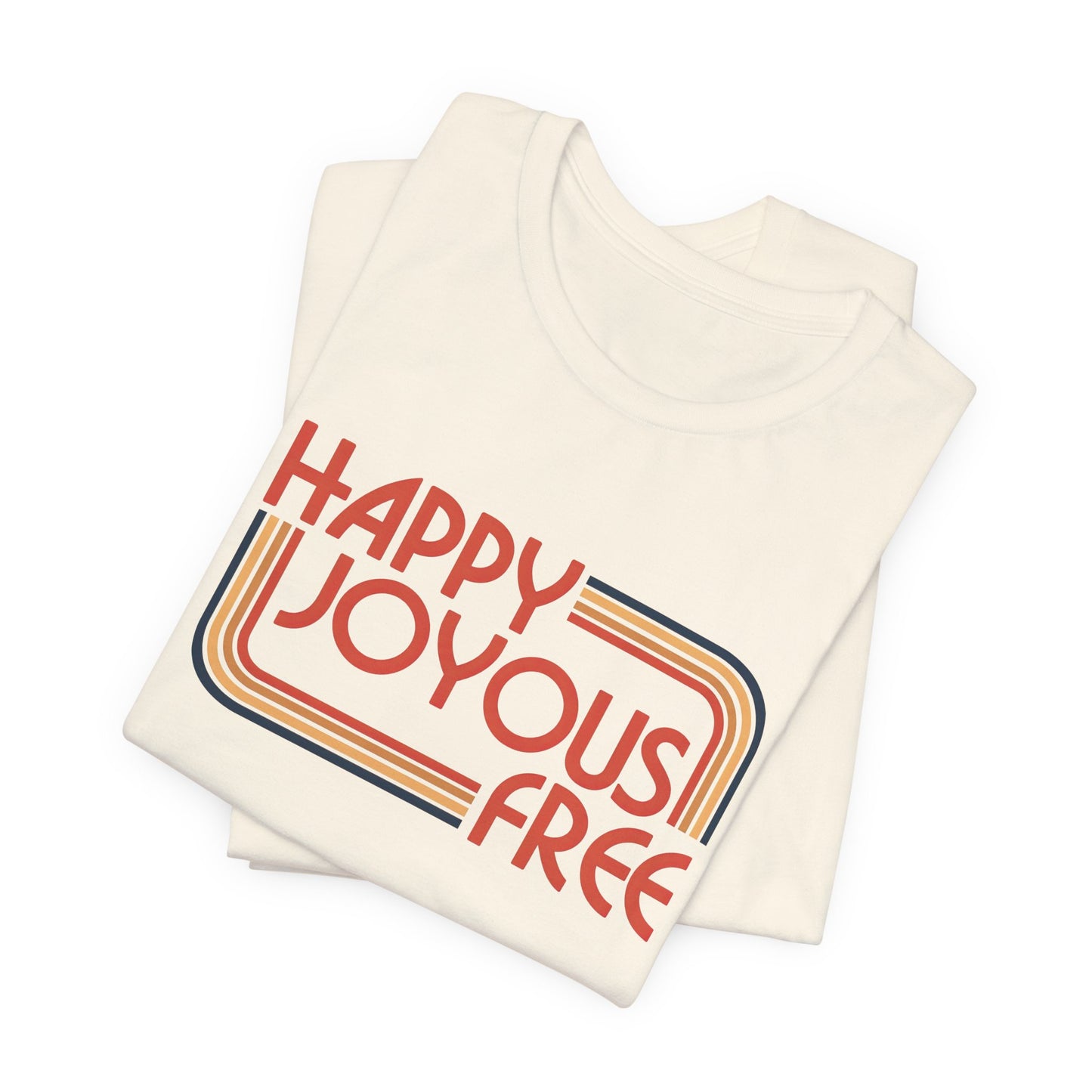 Happy Joyous Free - Unisex Jersey Short Sleeve Tee