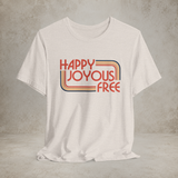 Happy Joyous Free - Unisex Jersey Short Sleeve Tee