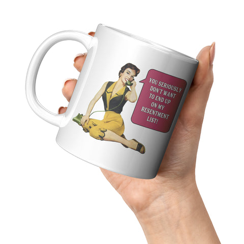 You Seriously Don't Want to End Up on My Resentment List Mug