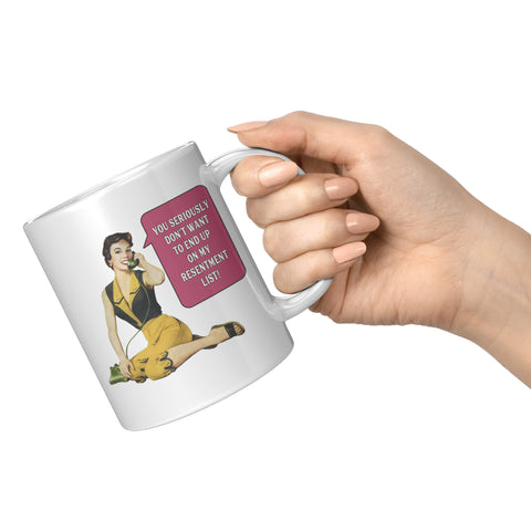 You Seriously Don't Want to End Up on My Resentment List Mug