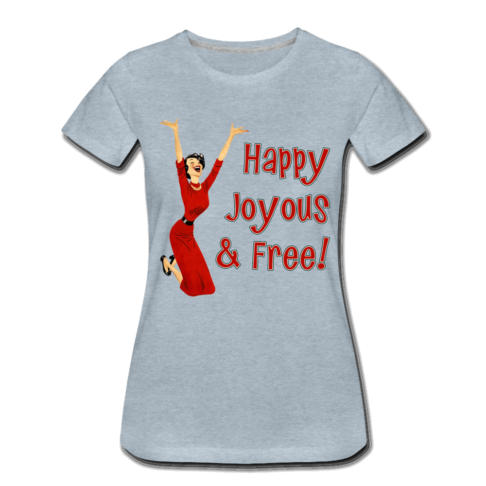 Happy Joyous & Free - Premium T-Shirt - heather ice blue