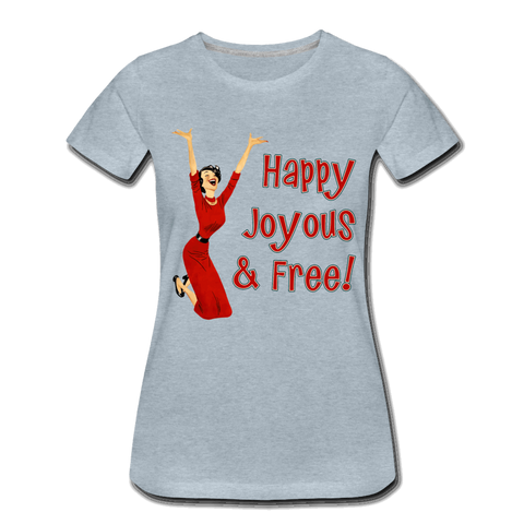 Happy Joyous & Free - Premium T-Shirt - heather ice blue