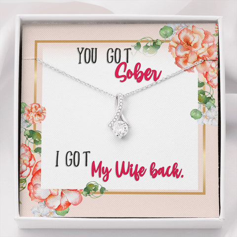 You Got Sober - I Got My Wife Back Necklace